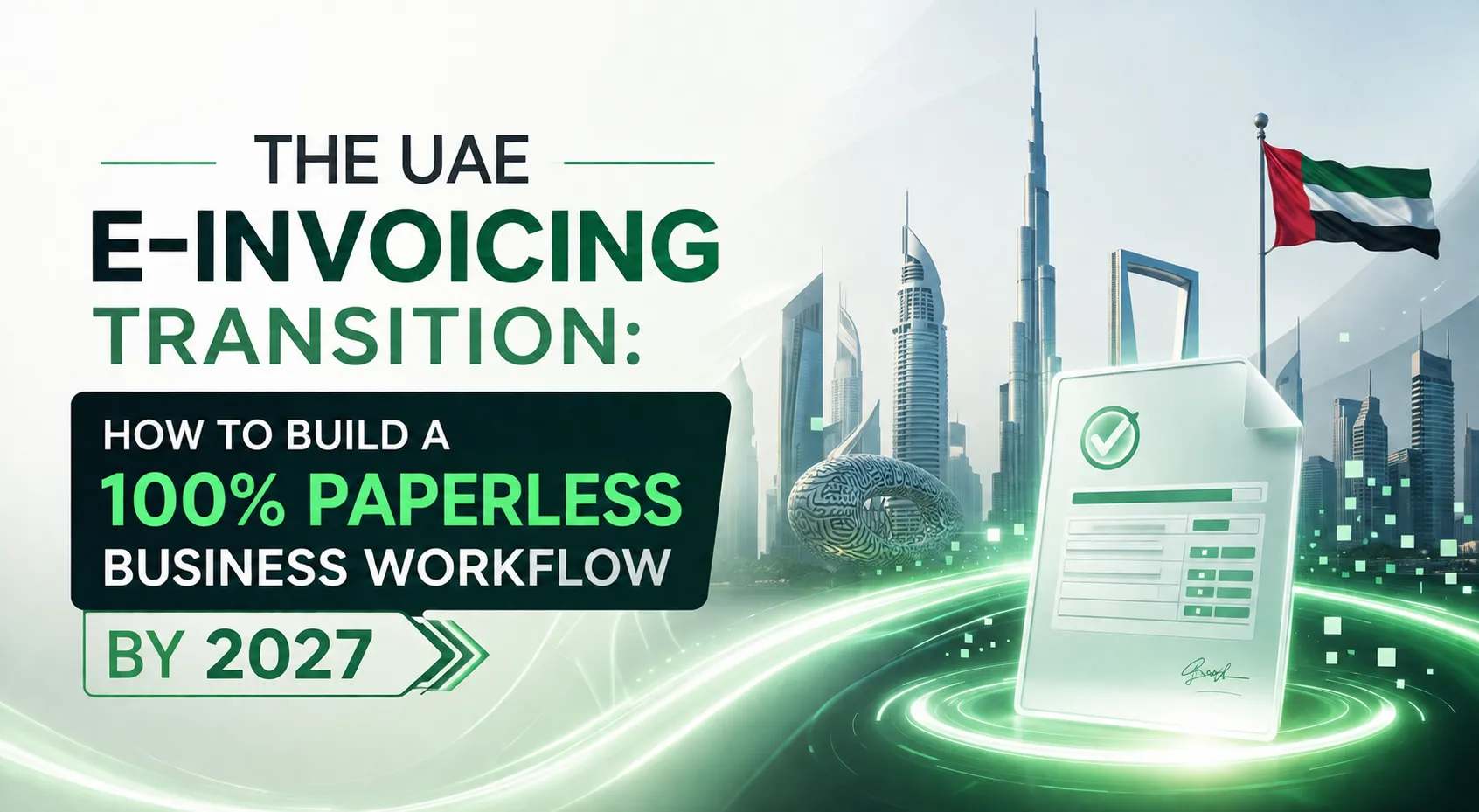 The UAE E-Invoicing Transition: How to Build a 100% Paperless Business Workflow by 2027